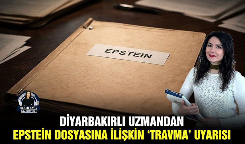 Diyarbakırlı uzmandan Epstein dosyasına ilişkin ‘travma’ uyarısı