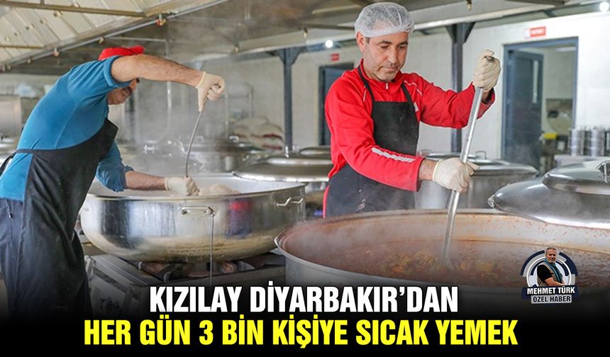 Kızılay Diyarbakır’dan, her gün 3 bin kişiye sıcak yemek