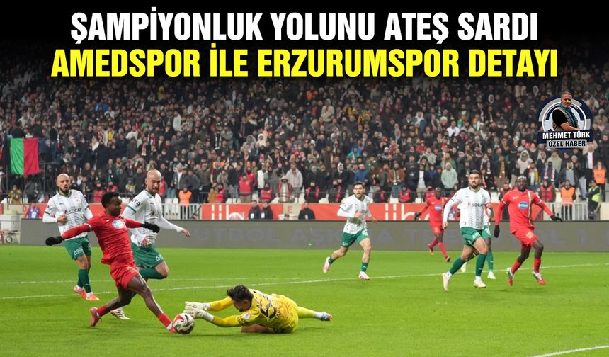 Şampiyonluk yolunu ateş sardı; Amedspor ile Erzurumspor detayı