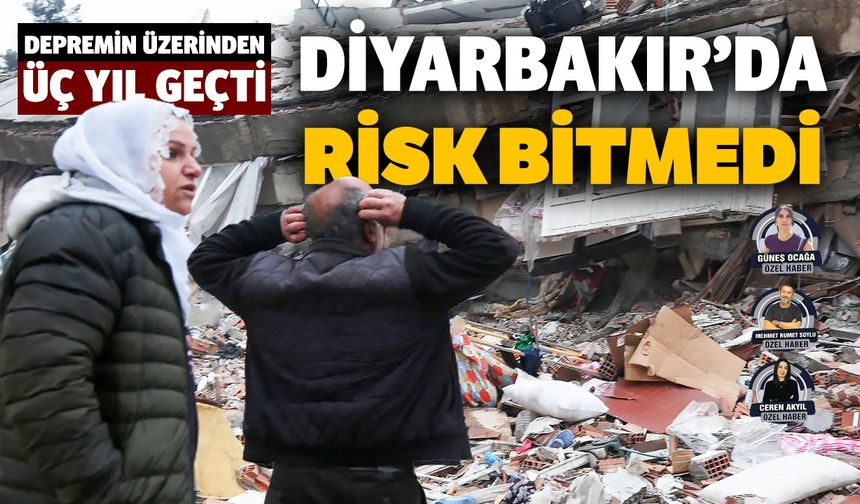 Maraş depremini üzerinden üç yıl geçti: Diyarbakır’da risk bitmedi