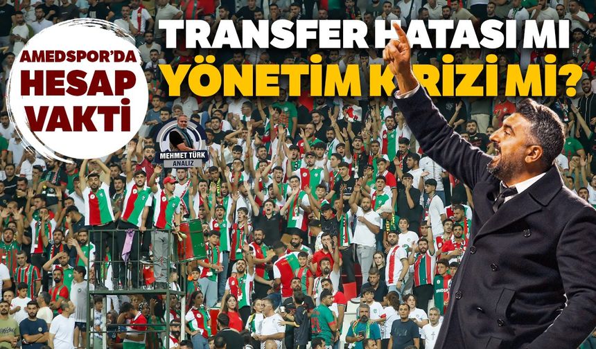 Amedspor’da hesap vakti; Transfer hatası mı, yönetim krizi mi?