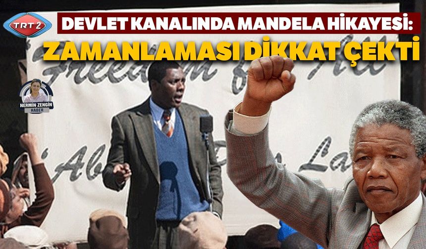 Devlet kanalında Mandela hikayesi: Zamanlaması dikkat çekti