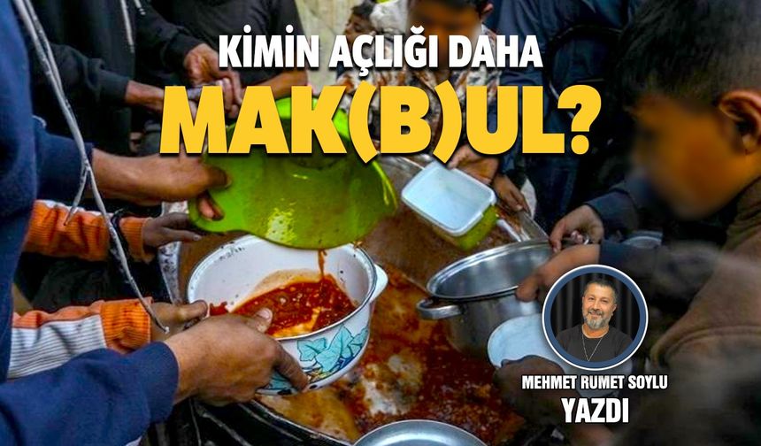 Kimin açlığı daha mak(b)ul?