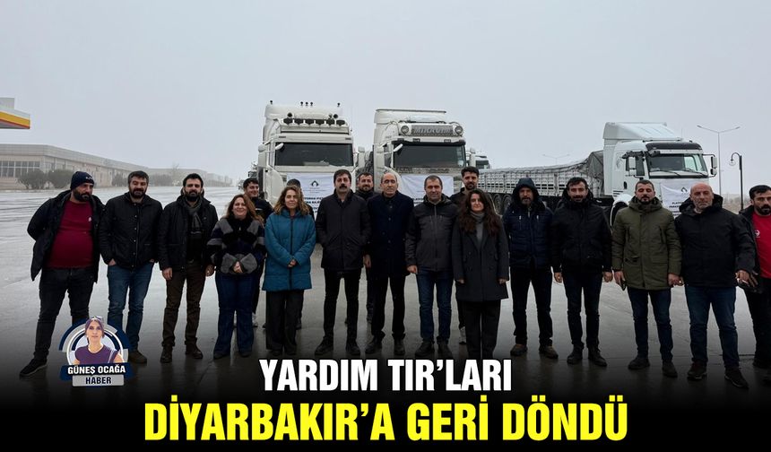 Yardım TIR’ları Diyarbakır’a geri döndü