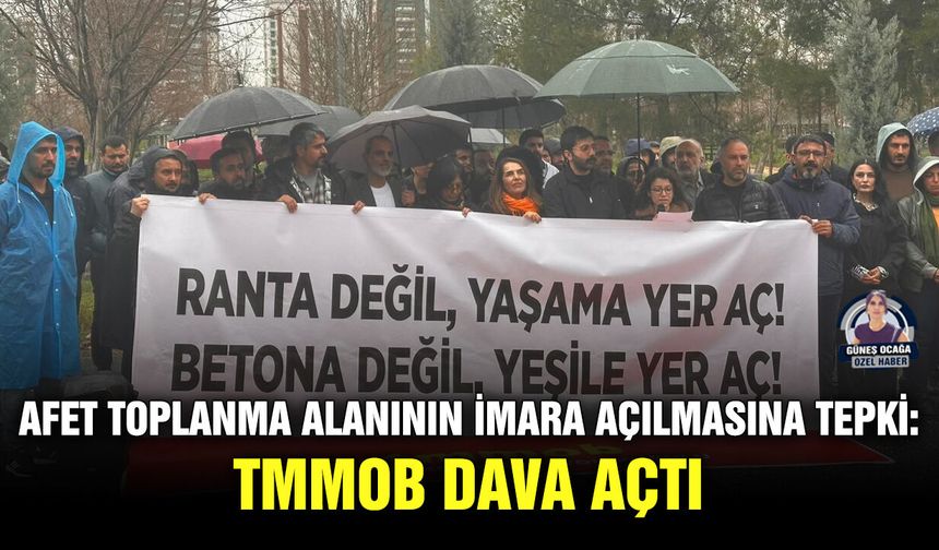 Afet toplanma alanının imara açılmasına tepki: TMMOB dava açtı