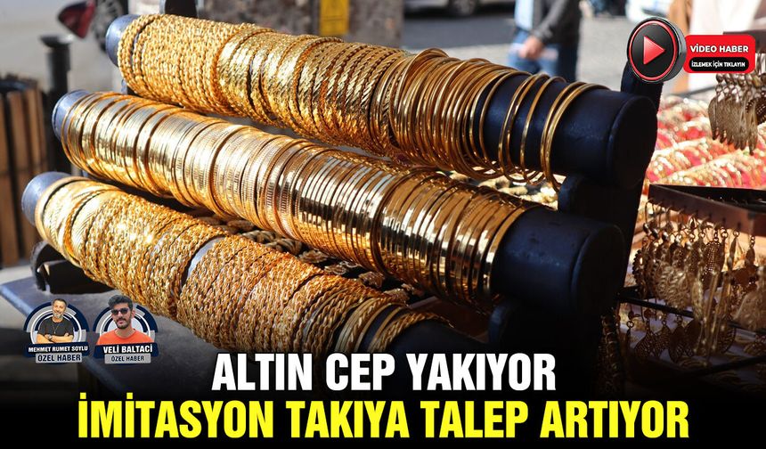 Altın cep yakıyor, imitasyon takıya talep artıyor