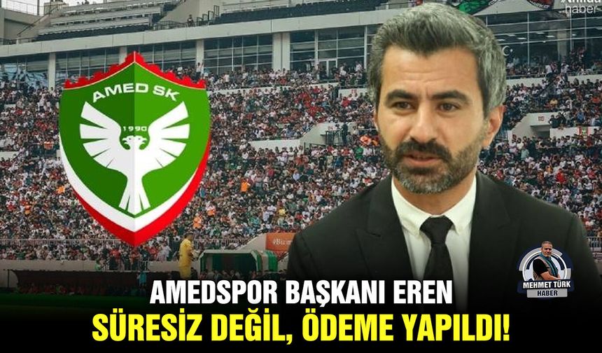 Amedspor Başkanı Eren: Süresiz değil, ödeme yapıldı!