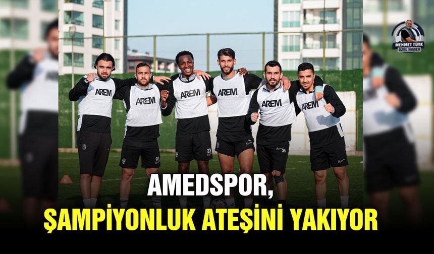 Amedspor, şampiyonluk ateşini yakıyor