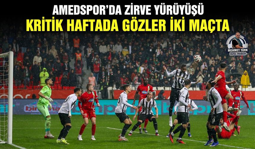 Amedspor’da zirve yürüyüşü: Kritik haftada gözler iki maçta