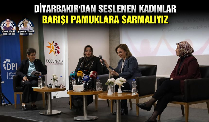 Diyarbakır'dan seslenen kadınlar: Barışı pamuklara sarmalıyız
