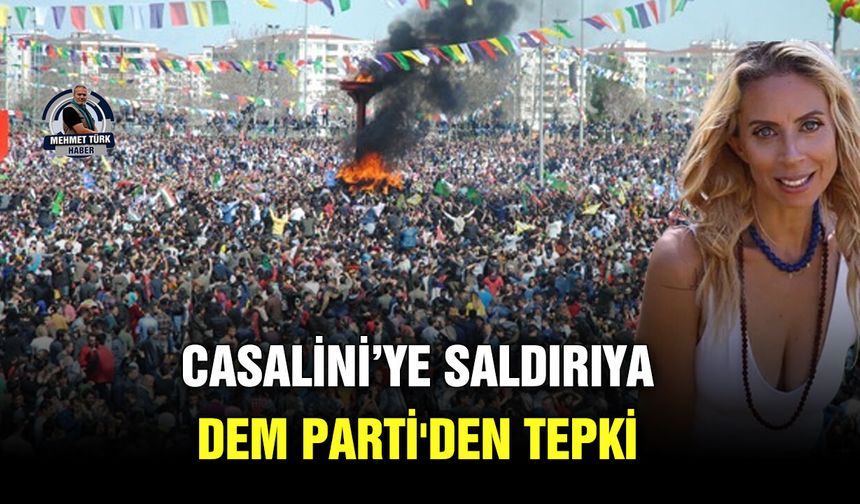 Casalini’ye saldırıya DEM Parti'den tepki