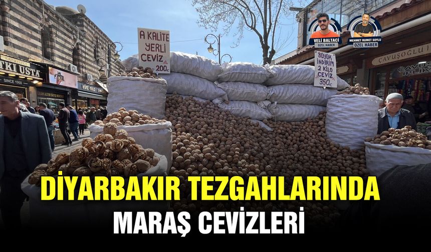 Diyarbakır tezgahlarında Maraş cevizleri