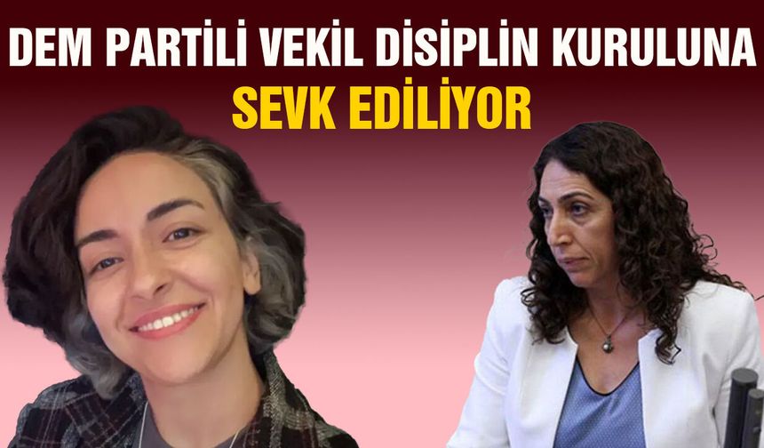 DEM Partili vekil disiplin kuruluna sevk ediliyor