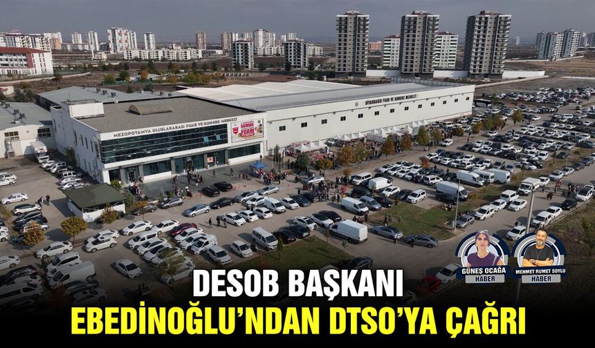 DESOB Başkanı Ebedinoğlu’ndan DTSO’ya çağrı