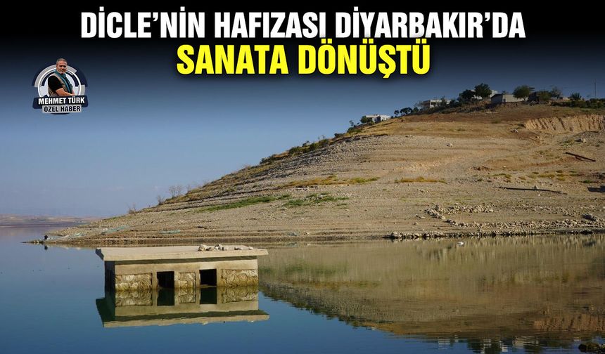 Dicle’nin hafızası Diyarbakır’da sanata dönüştü