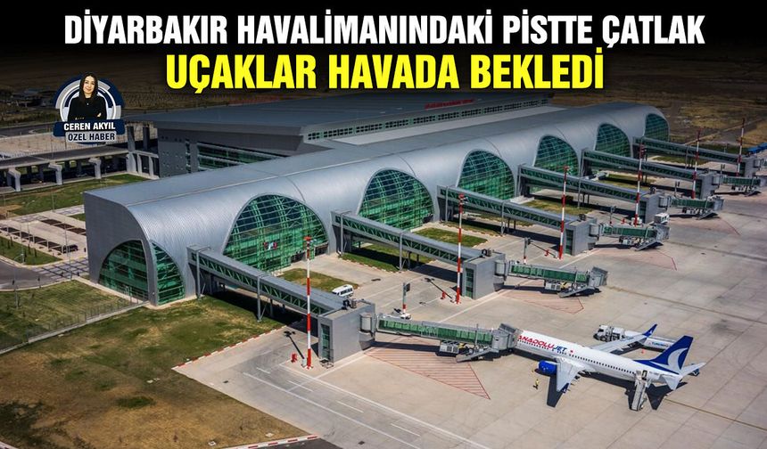 Diyarbakır Havalimanındaki pistte çatlak: Uçaklar havada bekledi