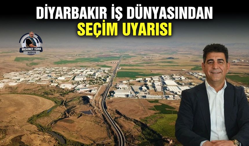 Diyarbakır iş dünyasından seçim uyarısı