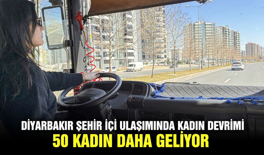 Diyarbakır şehir içi ulaşımında kadın devrimi: 50 kadın daha geliyor