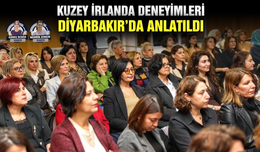 Kuzey İrlanda deneyimleri Diyarbakır’da anlatıldı