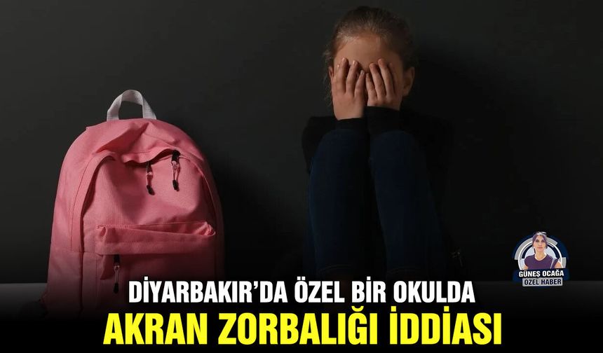 Diyarbakır’da özel bir okulda akran zorbalığı iddiası