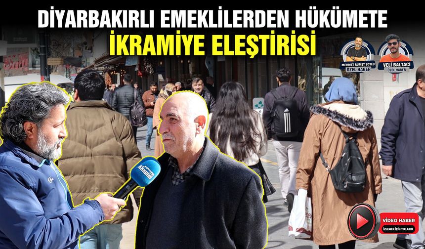 Diyarbakırlı emeklilerden hükümete ikramiye eleştirisi