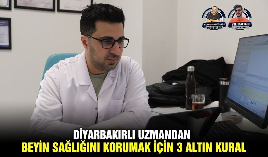 Diyarbakırlı uzmandan, beyin sağlığını korumak için 3 altın kural