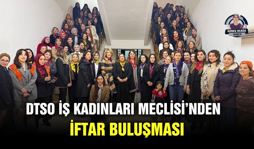 DTSO İş Kadınları Meclisi’nden iftar buluşması