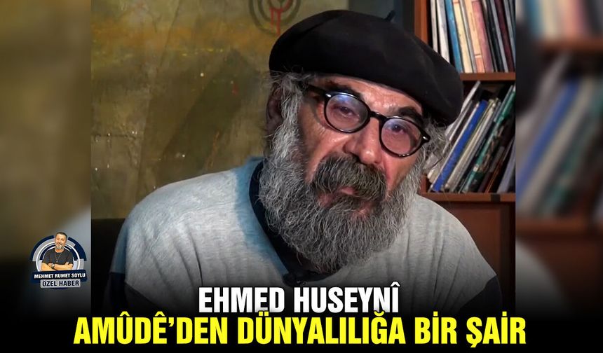 Ehmed Huseynî, Amûdê’den dünyalılığa bir şair