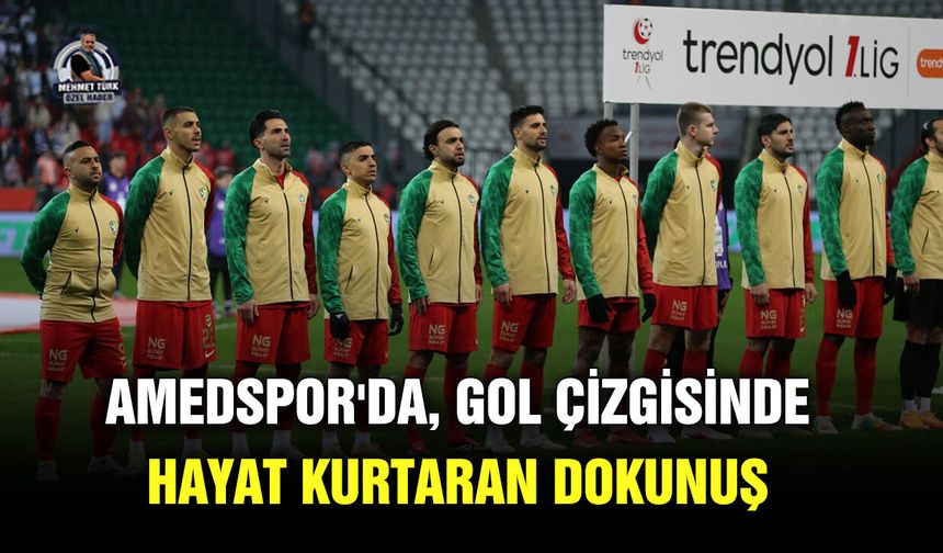 Amedspor'da, gol çizgisinde hayat kurtaran dokunuş