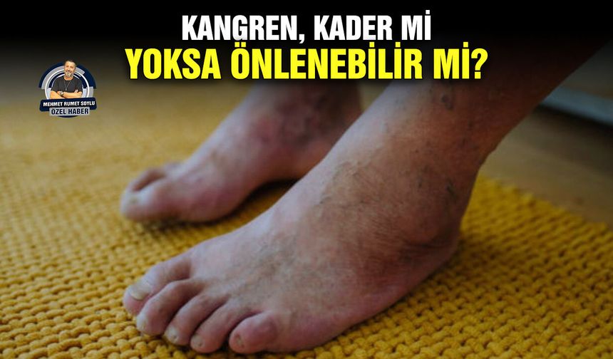 Kangren, kader mi, yoksa önlenebilir mi?