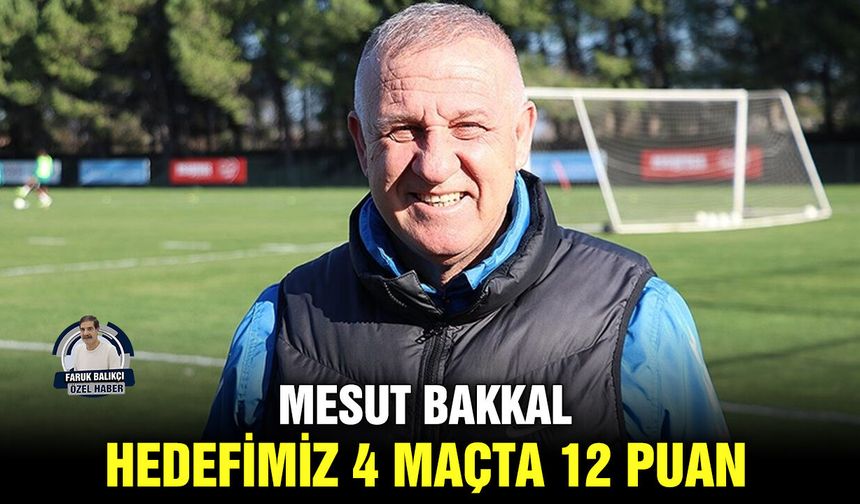 Mesut Bakkal: Hedefimiz 4 maçta 12 puan