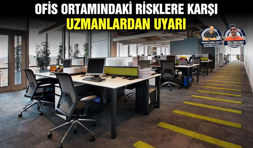 Ofis ortamındaki risklere karşı uzmanlardan uyarı