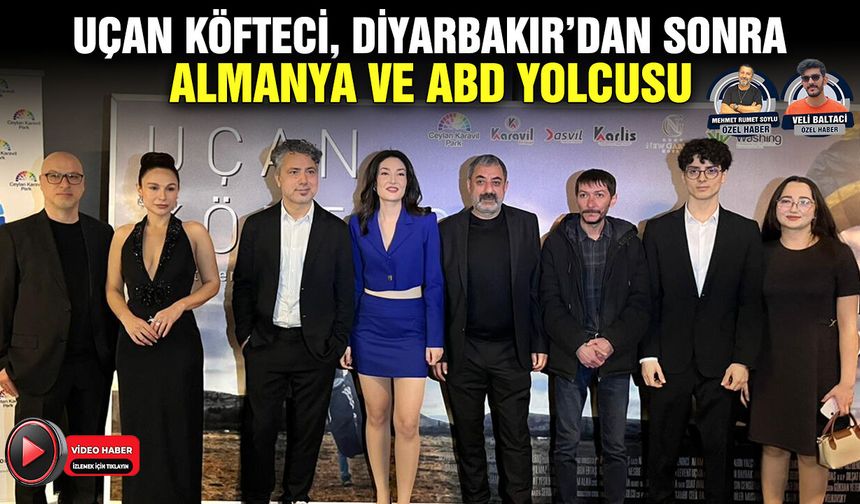 Uçan Köfteci, Diyarbakır’dan sonra Almanya ve ABD yolcusu