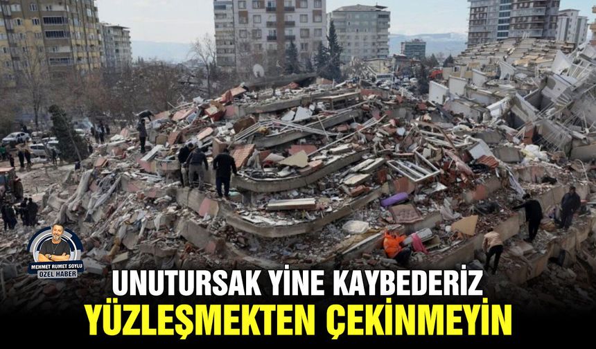 Unutursak yine kaybederiz; Yüzleşmekten çekinmeyin