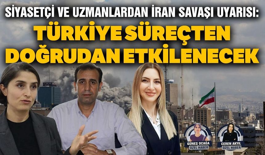 Siyasetçi ve uzmanlardan uyarı: Türkiye süreçten doğrudan etkilenecek