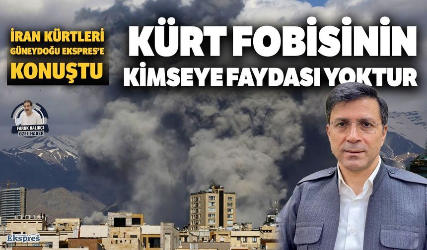 İran Kürtleri Güneydoğu Ekspres’e konuştu  Kürt fobisinin kimseye faydası yoktur