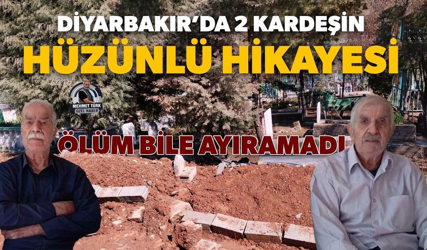 Diyarbakır’da iki kardeşin hüzünlü hikayesi: Ölüm bile ayıramadı