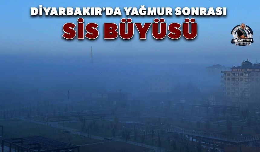 Diyarbakır’da yağmur sonrası sis büyüsü