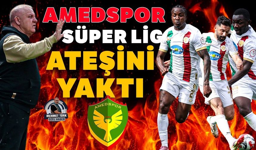 Amedspor, Süper Lig ateşini yaktı