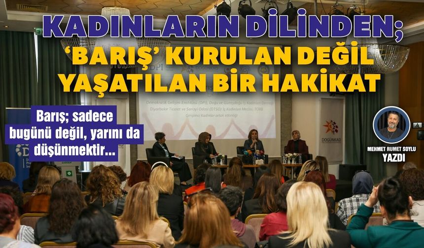 Kadınların dilinden; ‘Barış’ kurulan değil, yaşatılan bir hakikat