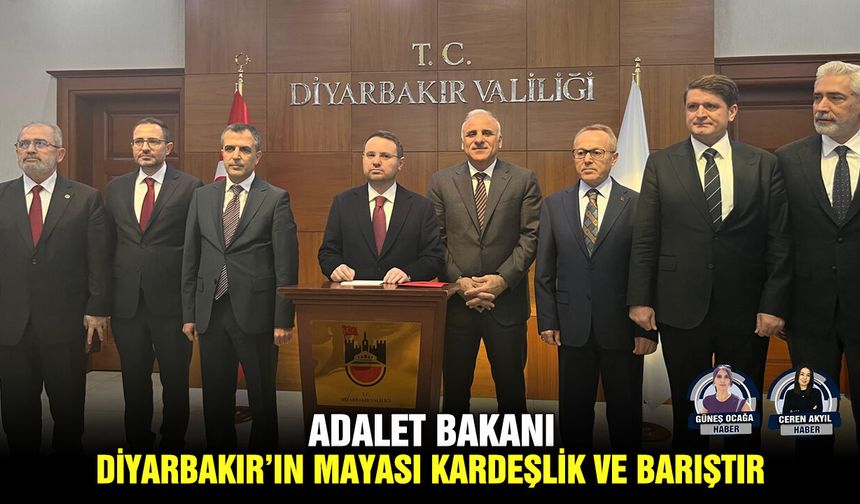 Adalet Bakanı: Diyarbakır’ın mayası kardeşlik ve barıştır
