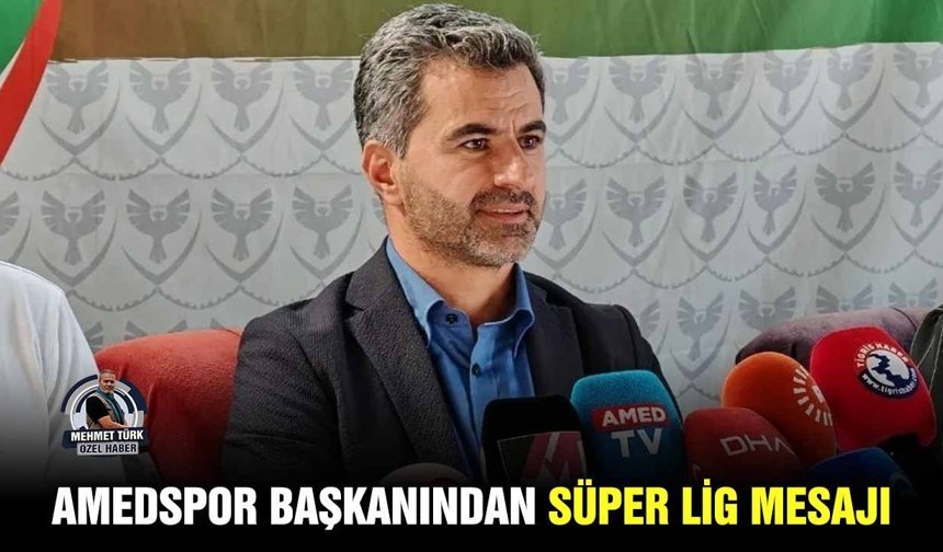 Amedspor Başkanından Süper Lig mesajı