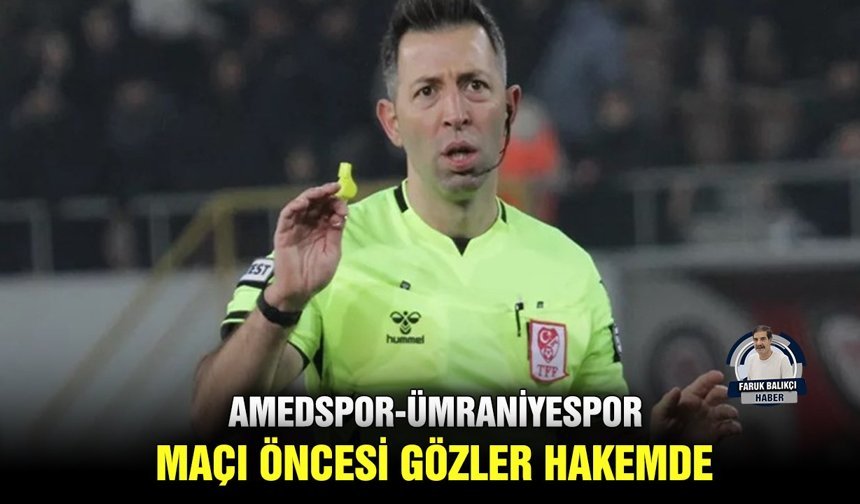 Amedspor-Ümraniyespor maçı öncesi gözler hakemde