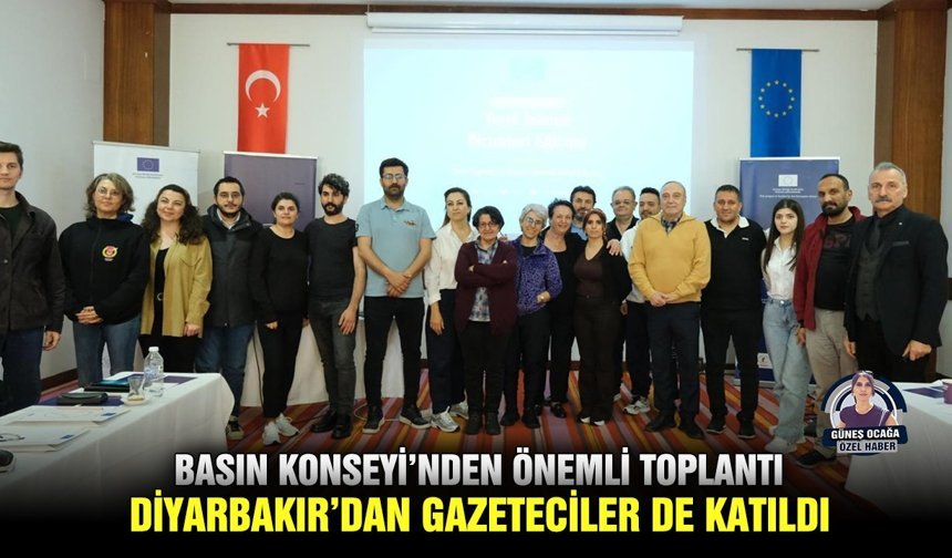 Basın Konseyi’nden önemli toplantı: Diyarbakır’dan gazeteciler de katıldı