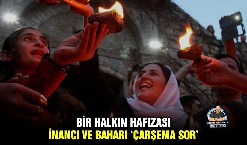Bir halkın hafızası, inancı ve baharı ‘Çarşema Sor’