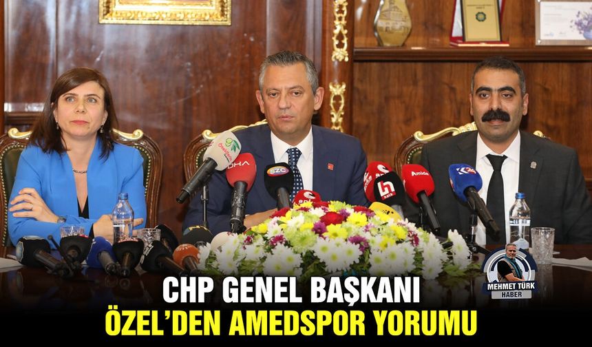 CHP Genel Başkanı Özel’den Amedspor yorumu