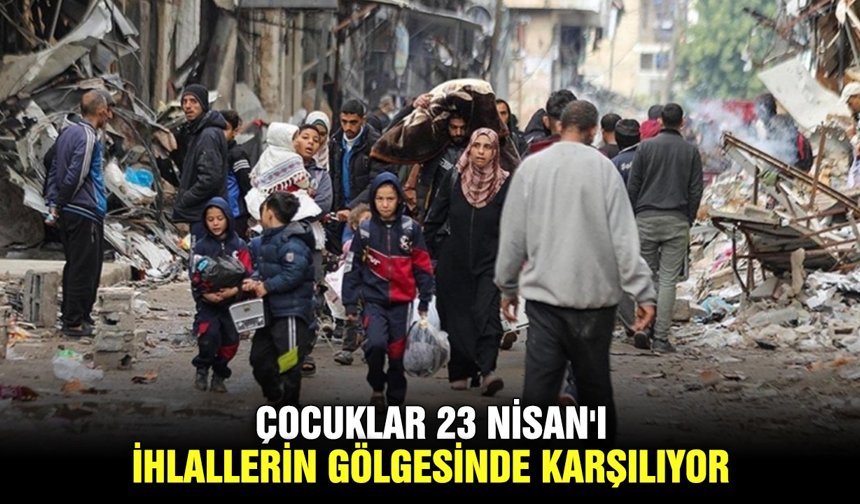 Çocuklar 23 Nisan'ı ihlallerin gölgesinde karşılıyor