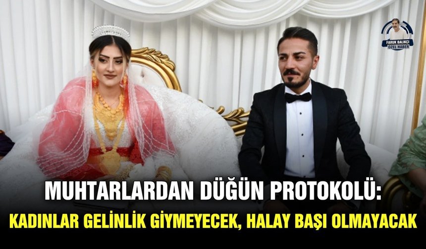 Muhtarlardan düğün protokolü: Kadınlar gelinlik giymeyecek, halay başı olmayacak