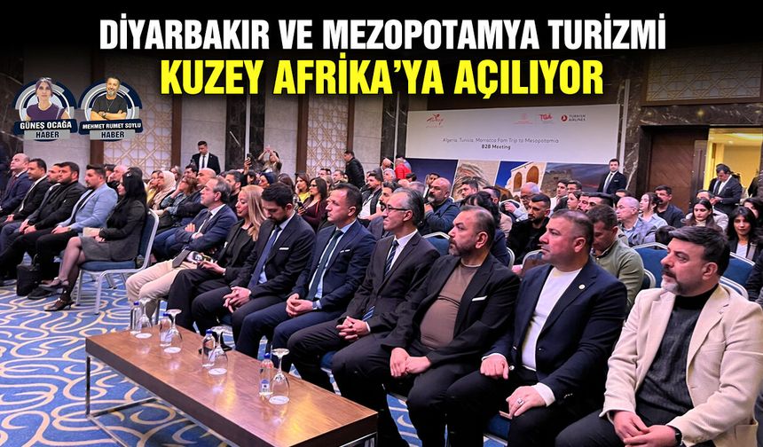 Diyarbakır ve Mezopotamya turizmi kuzey Afrika’ya açılıyor