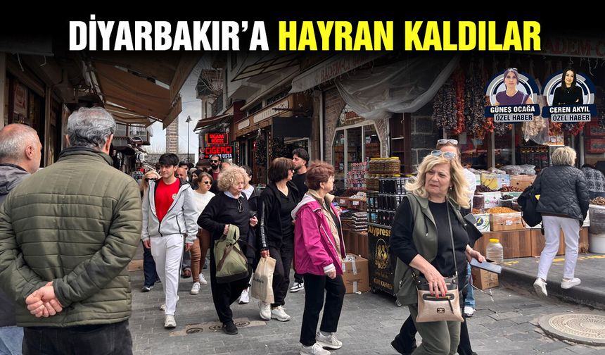 Diyarbakır’a hayran kaldılar